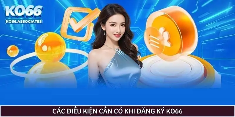 cac-dieu-kien-can-co-khi-dang-ky-ko66