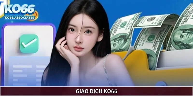 Giao dịch nạp/rút tiền KO66 an toàn, không bị giật lag